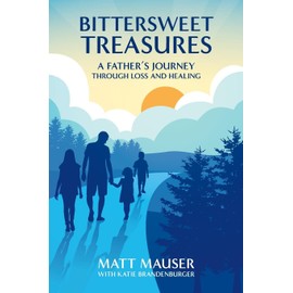 Bittersweet Treasures: A Father's Journey Through Loss & Healing