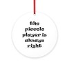 CafePress Piccolo Always Right Round 4" MDF Holiday Ornament
