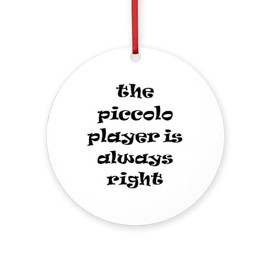 CafePress Piccolo Always Right Round 4" MDF Holiday Ornament