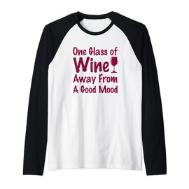 One Glass Of Wine Away From A Good Mood Funny wine drinking Raglan Baseball Tee