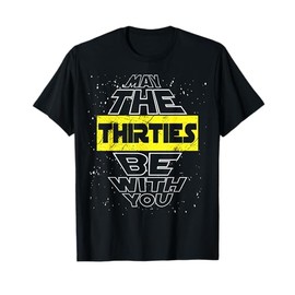 May The Thirties Be With You 30th Birthday Parody T-Shirt T-Shirt