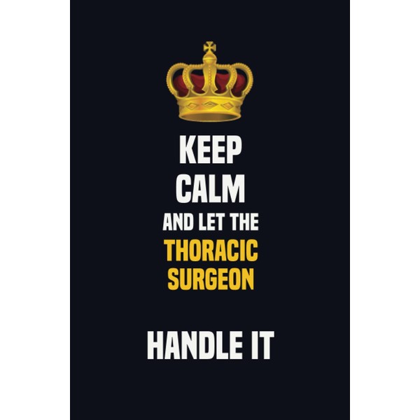 Keep Calm And Let The Thoracic surgeon Handle It: 6x9