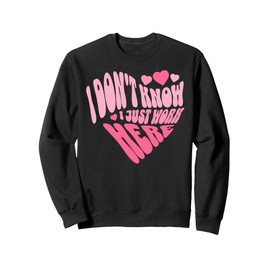 I Don't Know I Just Work Here Funny Sarcasm Quotes Sweatshirt