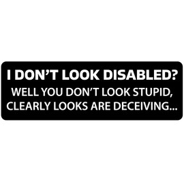 I Don't Look Disabled? (Black Background) Vinyl Sticker | Car Bumper Sticker | Campervan Sticker | Funny Car Sticker | Stocking Filler | Funny Gift | Car Window Sticker | 190mm x 60mm