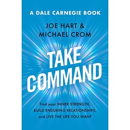 Take Command: Find Your Inner Strength, Build Enduring Relationships, and Live the Life You Want