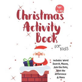 Christmas Activity Book for Kids: Ages 6-10: A Creative Holiday Coloring, Drawing, Word Search, Maze, Games, and Puzzle Art Activities Book for Boys and Girls Ages 6, 7, 8, 9, and 10 Years Old