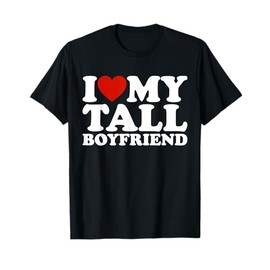 I Love My Tall Boyfriend Funny Matching Girlfriend Boyfriend T-Shirt