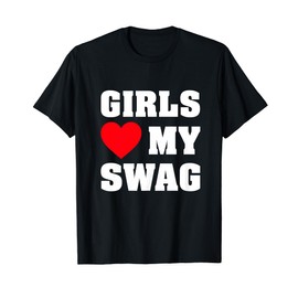 Girls Love My Swag T-Shirt