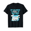 My Calendar Is Full Of Meetings Office Humor T-Shirt