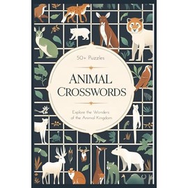 Animal Crosswords: Explore The Wonders of the Animal Kingdom | 50+ Puzzle Great for Kids, Adults and Animal Enthusiasts | 6x9 inches, 120 pages