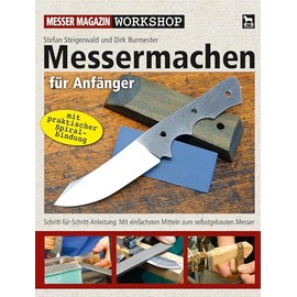 Messermachen für Anfänger: Schritt-für-Schritt-Anleitung: Vom Entwurf bis zum fertigen Messer (Messer Magazin Workshop)