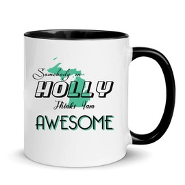 Somebody In Holly Things I Am Awesome - Love Mug for Holly MI Mug Accent Black 11 oz