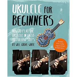Ukulele for Beginners: How to Play Ukulele in Easy-to-Follow Steps