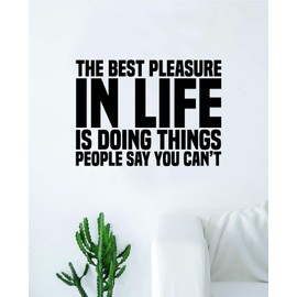 The Best Pleasure in Life Quote Wall Decal Quote Sticker Vinyl Art Home Decor Decoration Living Room Bedroom Inspirational Family Adventure Gym Sports Beast Prove Wrong Winner Champion Successful