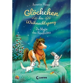 Glöckchen, das Weihnachtspony (Band 3) - Die Magie des Nordlichts: Weihnachtsgeschichte für Kinder ab 8 Jahre