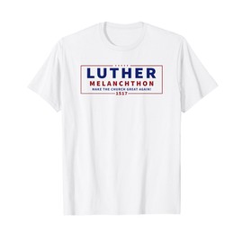 Funny "Luther Melanchthon" Campaign Lutheran Reformation Tee T-Shirt