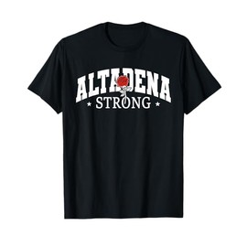 Altadena California, Altadena Strong T-Shirt