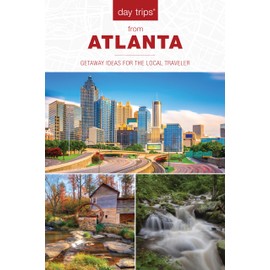 Day Trips® from Atlanta: Getaway Ideas for the Local Traveler