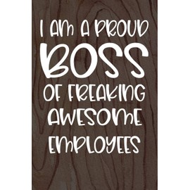 I am a Proud Boss of Freaking Awesome Employees: Funny Workplace Foreman Employee Appreciation Day Gift for Birthdays & Coworker
