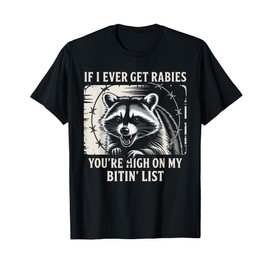 If I Ever Get Rabies You're High On My Bitin' List Raccoon T-Shirt