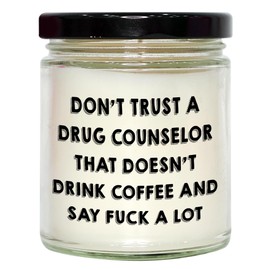 Drug Counselor Gift Idea Don't Trust A Drug Counselor That Doesn't Drink Coffee and Say F-All - 9oz Vanilla Soy Candle Gift for Birthday