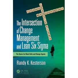 The Intersection of Change Management and Lean Six Sigma: The Basics for Black Belts and Change Agents