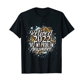 Retired 2022 Vintage Leopard Print not my problem anymore T-Shirt