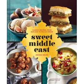 Sweet Middle East: Classic Recipes, from Baklava to Fig Ice Cream