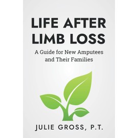 Life After Limb Loss: A Guide for New Amputees and their Families