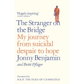 The Stranger on the Bridge: My Journey from Suicidal Despair to Hope