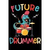 Future Drummer: Dinosaur Drumming Gifts Blank Lined Notebook