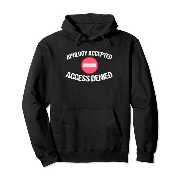 Apology Accepted, Access Denied - funny Pullover Hoodie