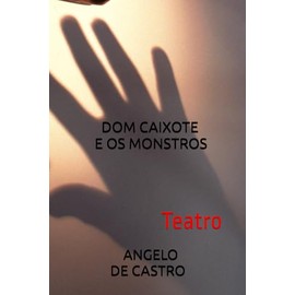 DOM CAIXOTE E OS MONSTROS: Teatro