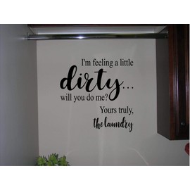 I'm Feeling Dirty Will You do me? Yours Truly The Laundry - Decal (Black, 11"X11")