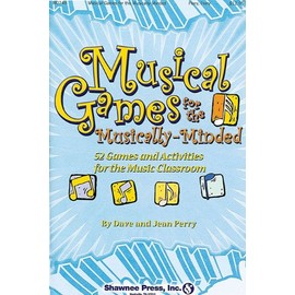 Musical Games for the Musically-Minded: (Over 52 Games and Activities for the Music Classroom)