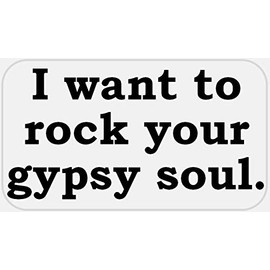 I Want to Rock Your Gypsy Soul - 25 Stickers Pack 2.25 x 1.25 inches
