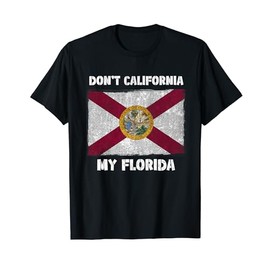 Don't California my Florida FL Flag Local Sunshine State Tee Men Women Kids T-Shirt