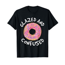 Donut Glazed and Confused Shirt - Funny Donut T-Shirts T-Shirt