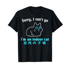 Sorry I Can’t Go I’m an Indoor Cat Funny Indoor Kitten T-Shirt