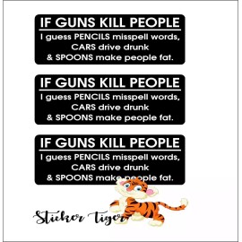 Sticker Tiger 3 If Guns Kill People, Pencils Miss Spell, Cars Drive Drunk, Spoons Fat Sticker
