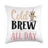Cold Brew All Day Cold Brew Coffee Quote Iced Coffee