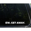 Ew, Get Away - 8-3/4" x 1" - Vinyl Die