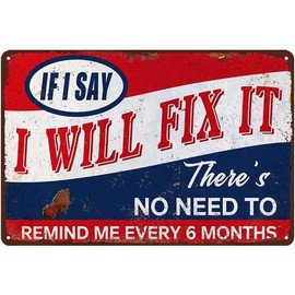 Man Cave Sign Funny Garage Signs For Men Metal Tin Signs Notice If My Doesn'T Like You Sign Shop Signs For Workshop If I Say I Will Fix It There'S No Need To Remind Me Every 6 Months Sign 8 X 12 Inch - Color: 025