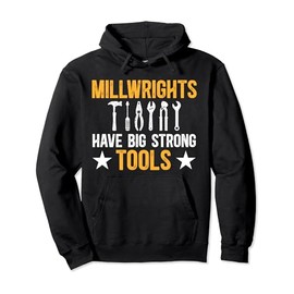Millwrights Have Big Strong Tools Millwright Pullover Hoodie
