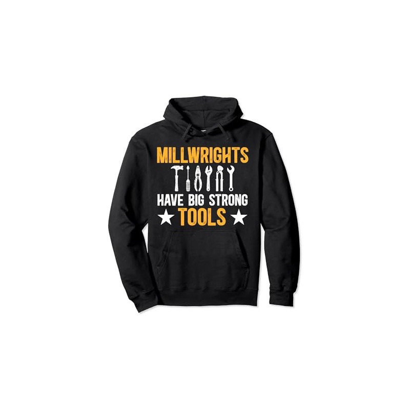 Millwrights Have Big Strong Tools Millwright Pullover Hoodie