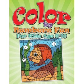 Color By Numbers Fun: For Kids Age 6-10