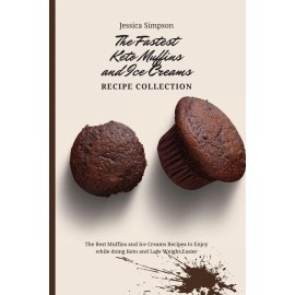 The Fastest Keto Muffins And Ice Creams Recipe Collection: The Best Muffins...