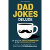 Dad Jokes Deluxe: Die besten, die schlimmsten & die unverzeihlichen