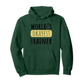 World's Okayest Trainer Funny Novelty Humor Pullover Hoodie