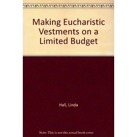 Making Eucharistic Vestments on a Limited Budget